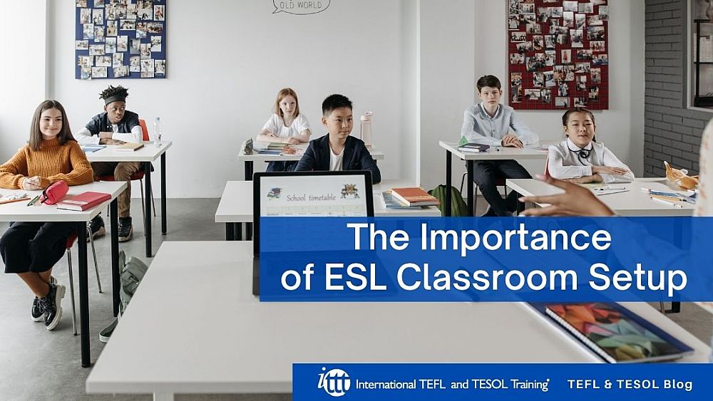 The Importance of ESL Classroom Setup | ITTT | TEFL Blog