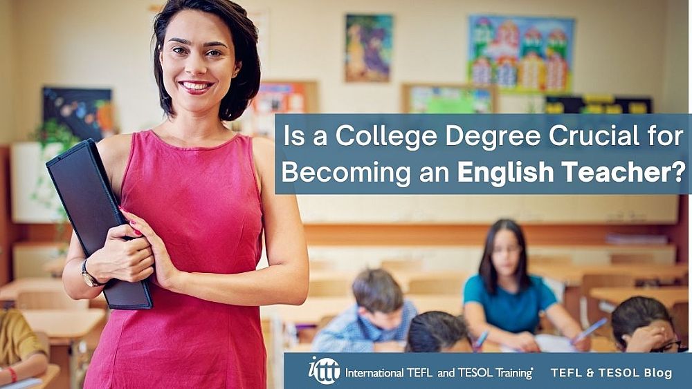 Is a College Degree Crucial for Becoming an English Teacher? | ITTT | TEFL Blog