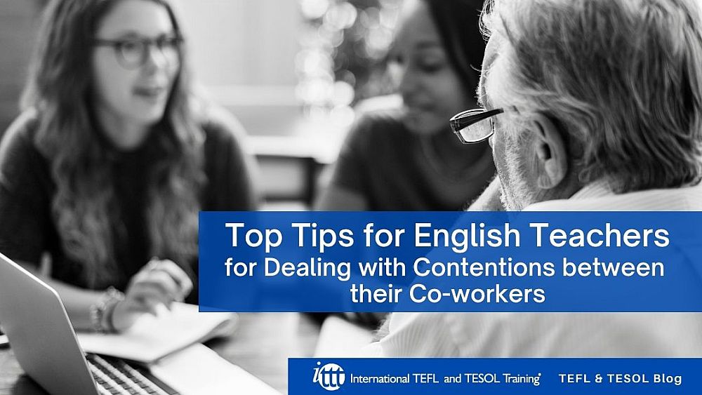 Top Tips for English Teachers for Dealing with Contentions between their Co-workers | ITTT | TEFL Blog