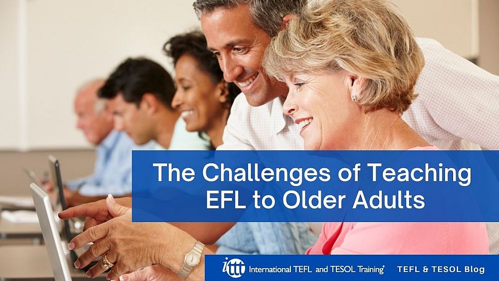 The Challenges of Teaching EFL to Older Adults | ITTT | TEFL Blog