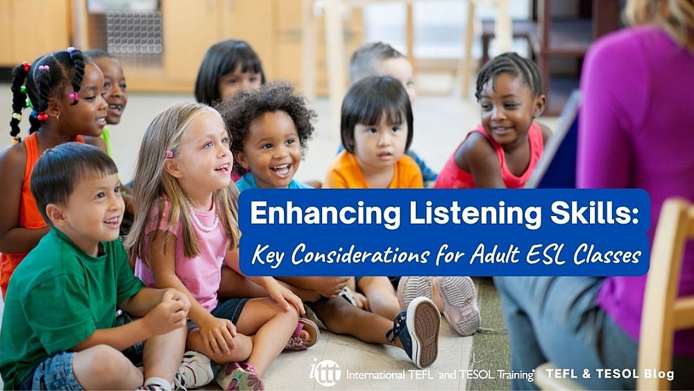Enhancing Listening Skills: Key Considerations for Adult ESL Classes | ITTT | TEFL Blog