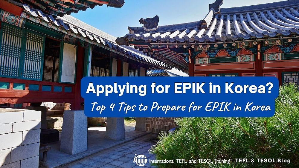 Applying for EPIK in Korea? Top 4 Tips to Prepare for EPIK to teach English in Korea | ITTT | TEFL Blog