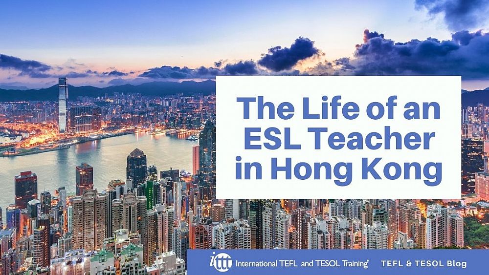 The Life of an ESL Teacher in Hong Kong | ITTT | TEFL Blog