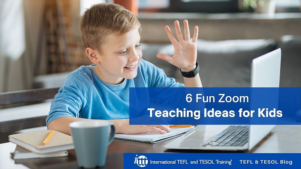 6 Fun Zoom Teaching Ideas for Kids | ITTT | TEFL Blog