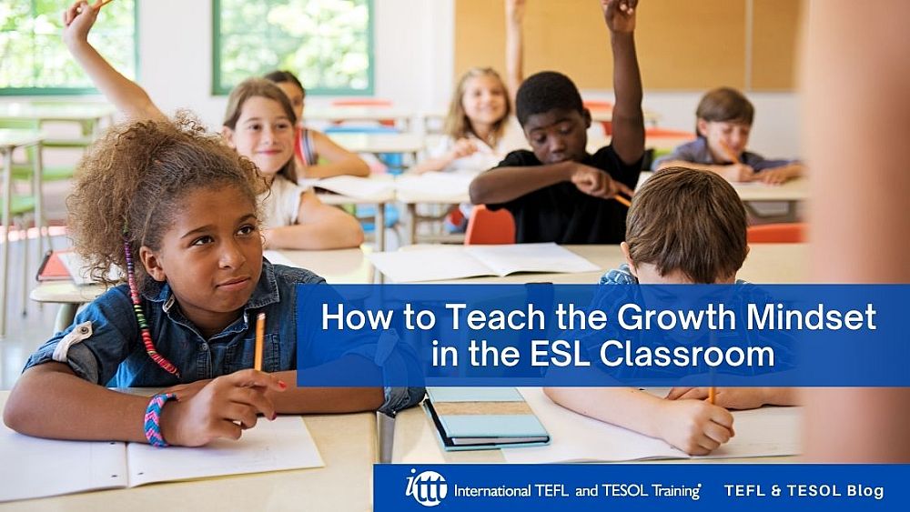 How to Teach the Growth Mindset in the ESL Classroom | ITTT | TEFL Blog