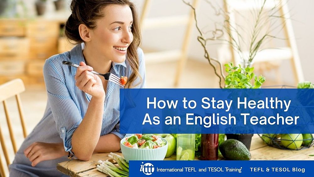 How to Stay Healthy As an English Teacher | ITTT | TEFL Blog