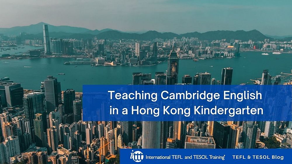 Teaching Cambridge English in a Hong Kong Kindergarten | ITTT | TEFL Blog