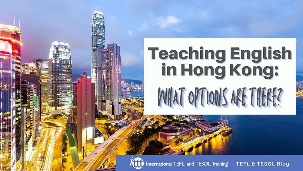 Teaching English in Hong Kong: What Options Are There? | ITTT | TEFL Blog