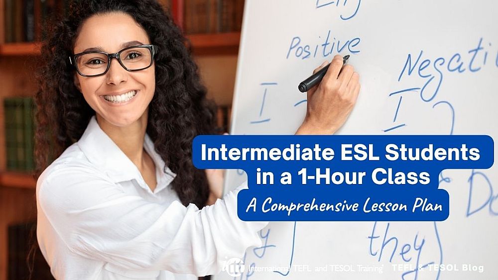 A Comprehensive Lesson Plan for Intermediate ESL Students in a 1-Hour Class | ITTT | TEFL Blog