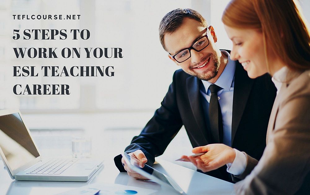 5 Steps to Work on Your ESL Teaching Career | ITTT | TEFL Blog