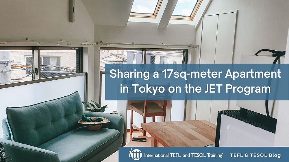 5 Benefits of Sharing a 17sq-meter Apartment in Tokyo on the JET Program | ITTT | TEFL Blog