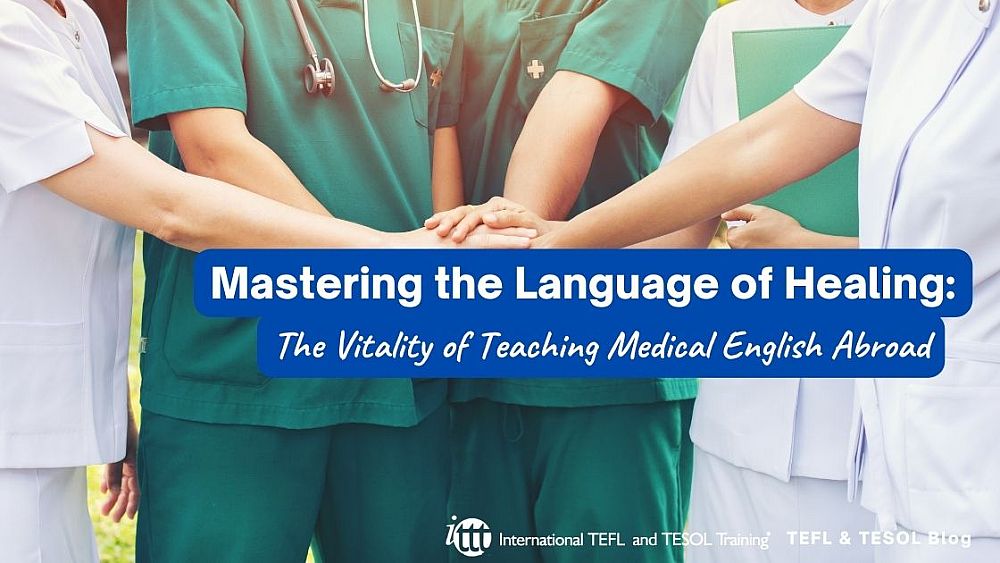 Mastering the Language of Healing: The Vitality of Teaching Medical English Abroad | ITTT | TEFL Blog