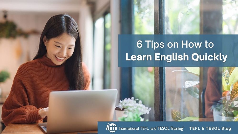 6 Tips on How to Learn English Quickly | ITTT | TEFL Blog