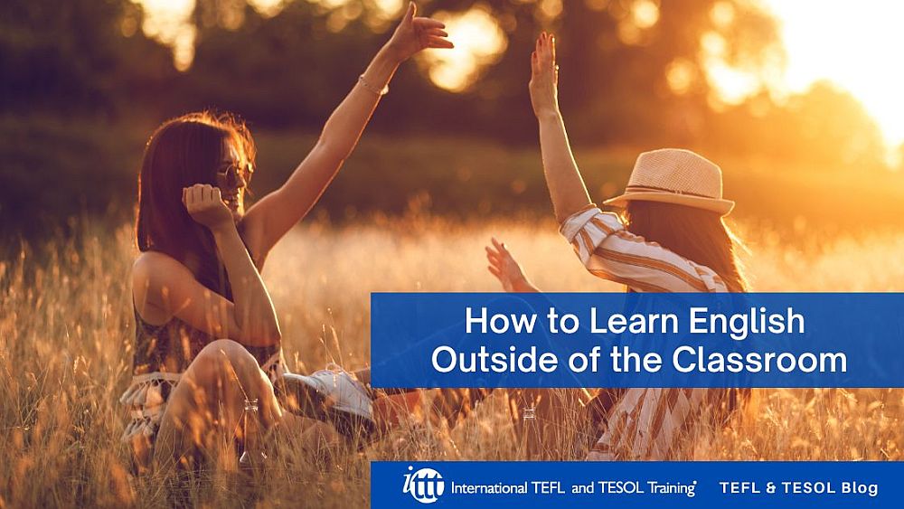 How to Learn English Outside of the Classroom | ITTT | TEFL Blog