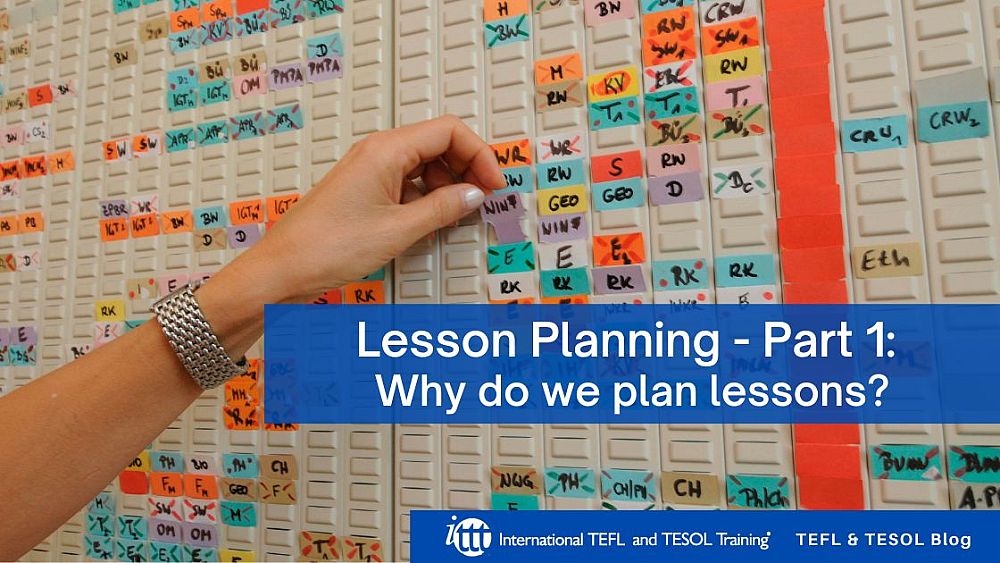 Lesson Planning - Part 1 - Why do we plan lessons? | ITTT | TEFL Blog