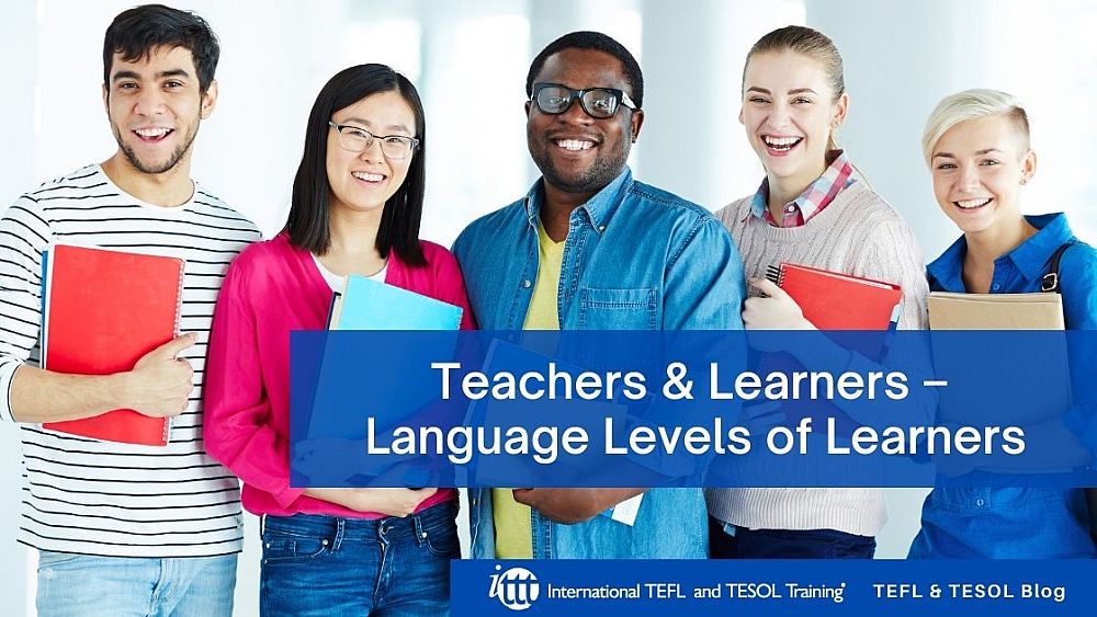 Teachers & Learners – Language Levels of Learners | ITTT | TEFL Blog