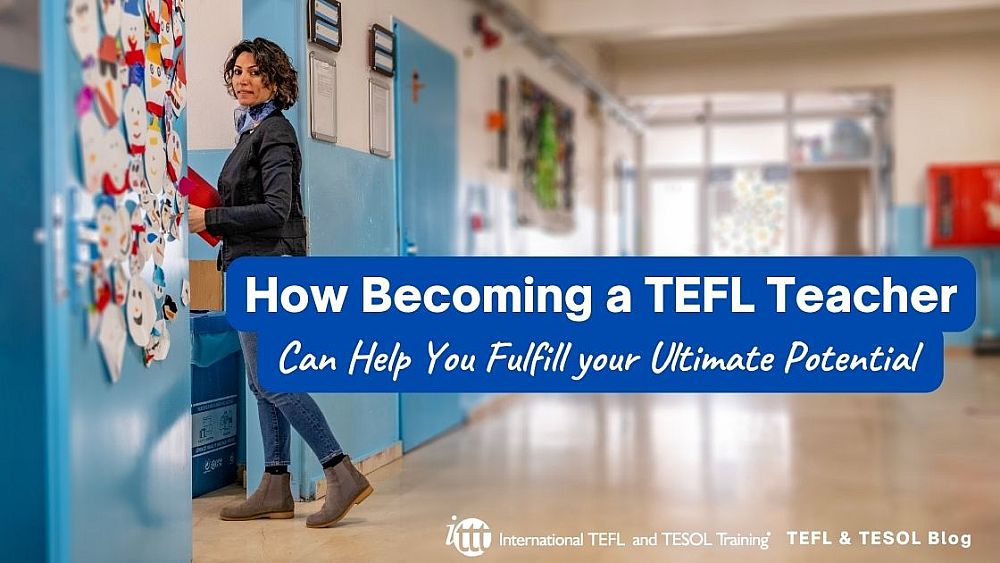 How Becoming a TEFL Teacher Can Help You Fulfill your Ultimate Potential According to Abraham Maslow | ITTT | TEFL Blog