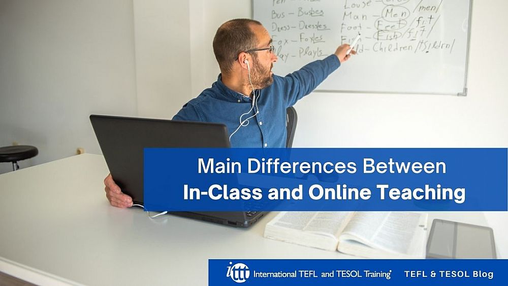 Main Differences Between In-Class and Online Teaching | ITTT | TEFL Blog