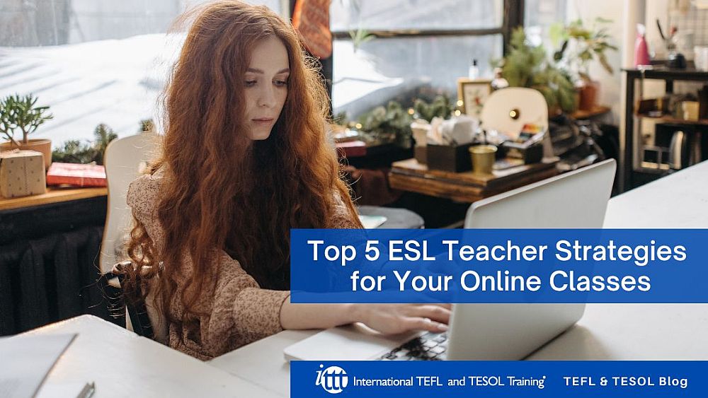 Top 5 ESL Teacher Strategies for Your Online Classes | ITTT | TEFL Blog