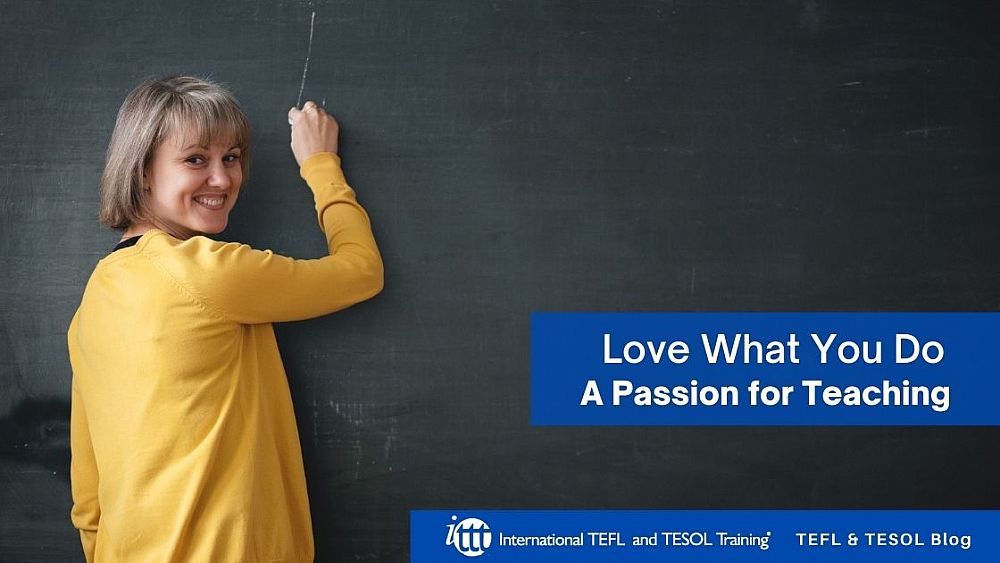 Love What You Do - A Passion for Teaching | ITTT | TEFL Blog