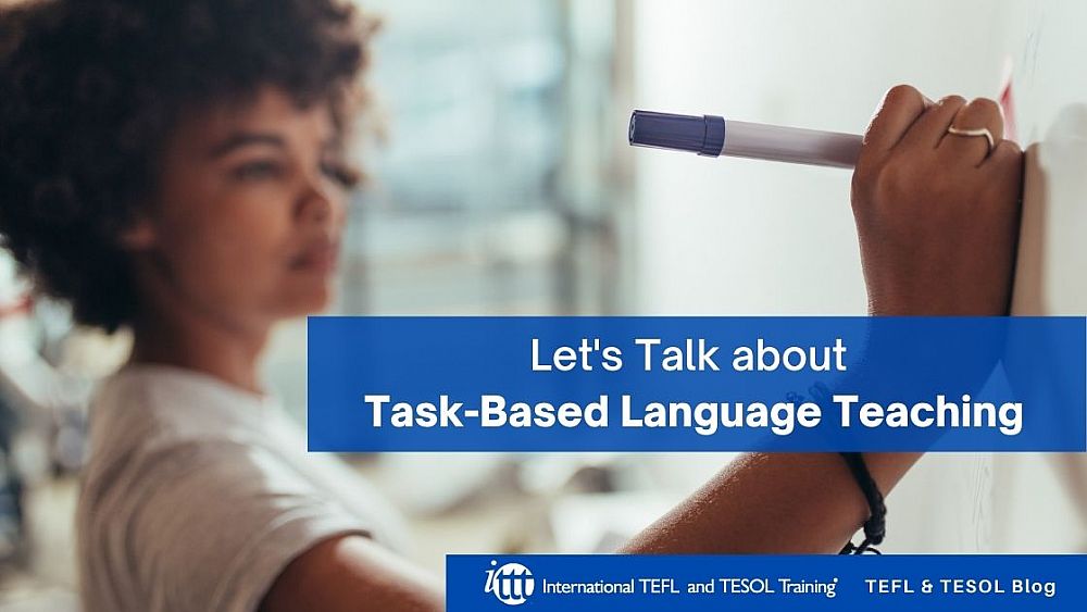 Let's Talk about Task-Based Language Teaching (TBLT) | ITTT | TEFL Blog