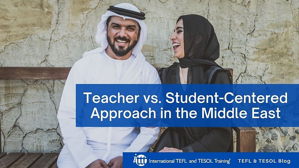 Teacher vs. Student-Centered Approach in the Middle East | ITTT | TEFL Blog