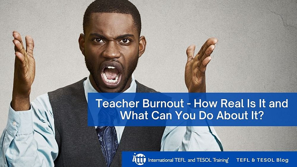 Teacher Burnout - How Real Is It and What Can You Do About It? | ITTT | TEFL Blog