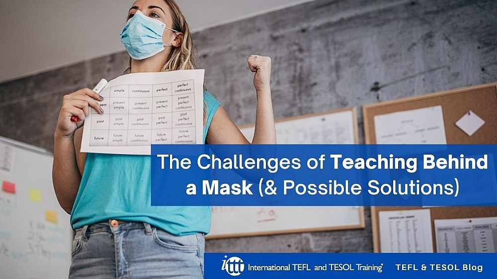 The Challenges of Teaching Behind a Mask (and Some Possible Solutions) | ITTT | TEFL Blog