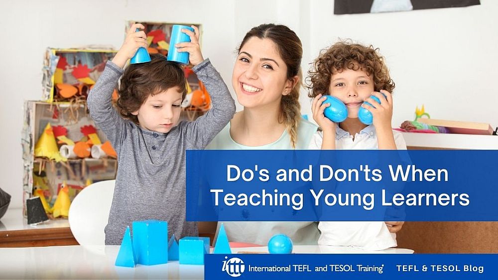 Do's and Don'ts When Teaching Young Learners | ITTT | TEFL Blog