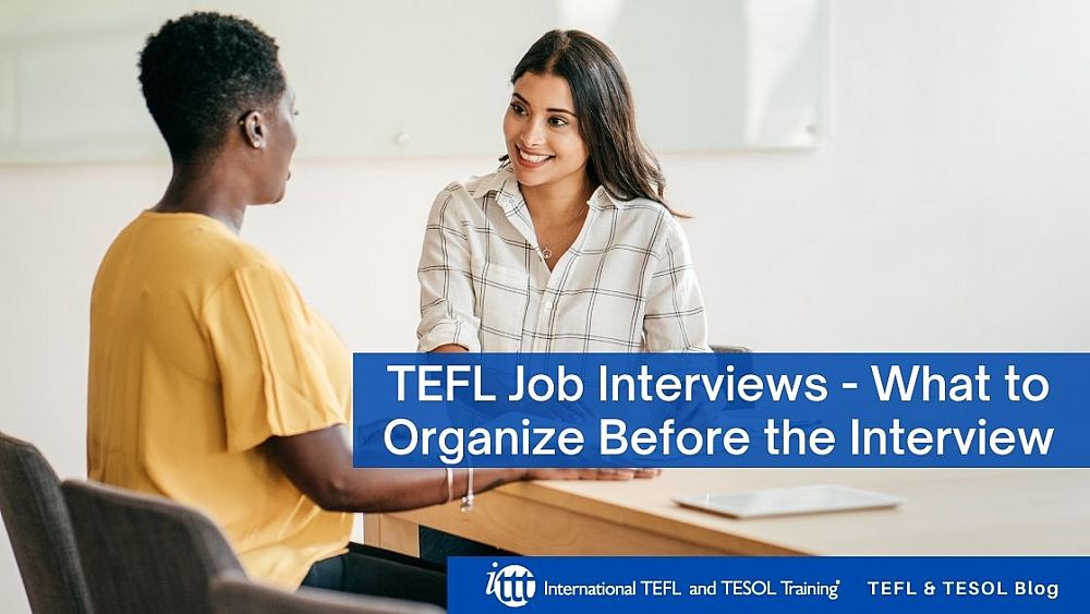 TEFL Job Interviews - What to Organize Before the Interview | ITTT | TEFL Blog