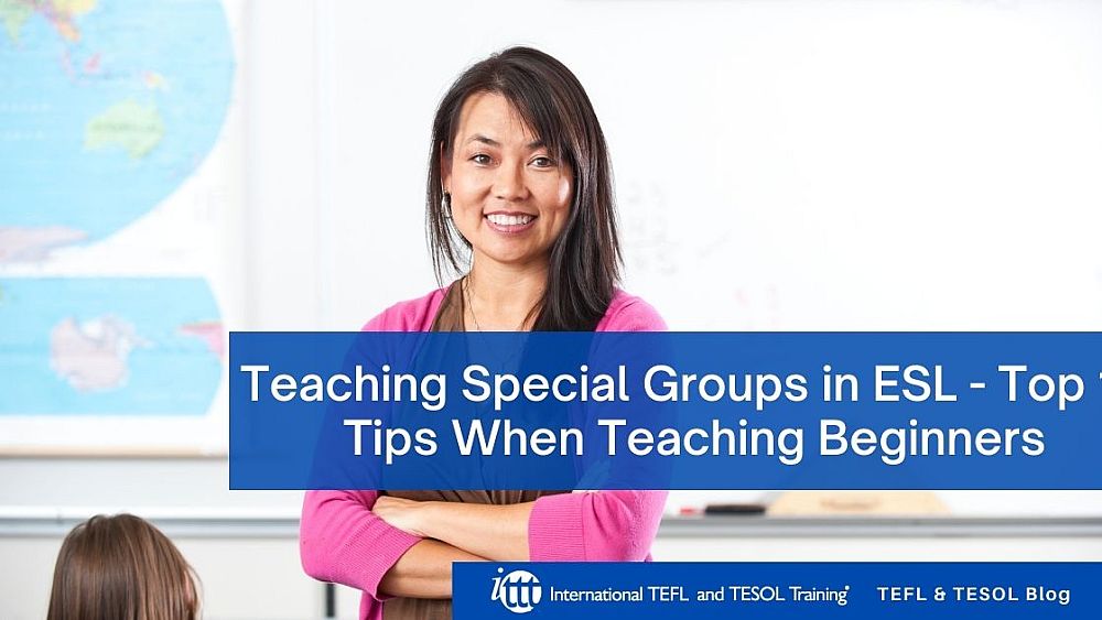 Teaching Special Groups in ESL - Top 10 Tips When Teaching Beginners | ITTT | TEFL Blog