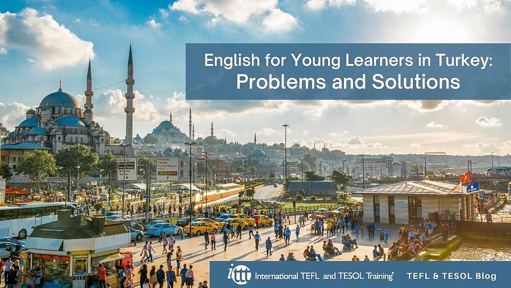 English for Young Learners in Turkey: ✅ Problems and Solutions | ITTT | TEFL Blog