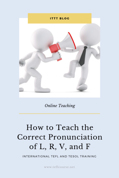 How To Teach The Correct Pronunciation Of L R V And F Ittt Tefl Blog