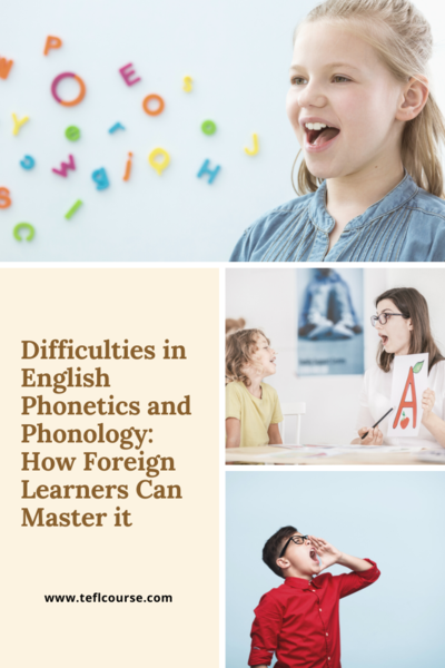 Difficulties in English Phonetics and Phonology: How Foreign Learners ...