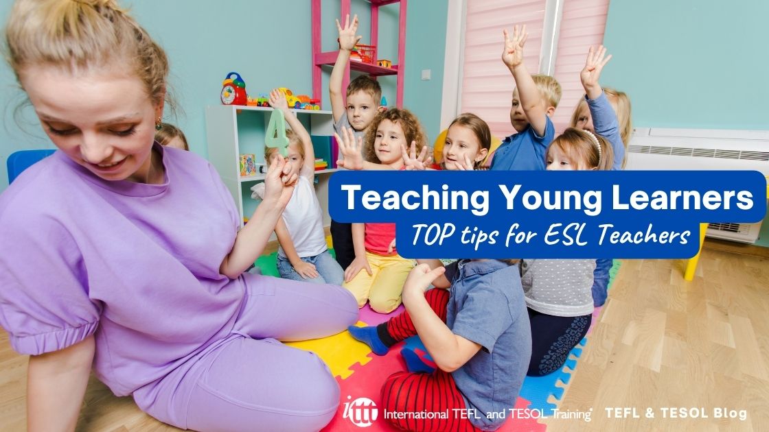 TOP tips for teaching ESL Young Learners ITTT TEFL Blog
