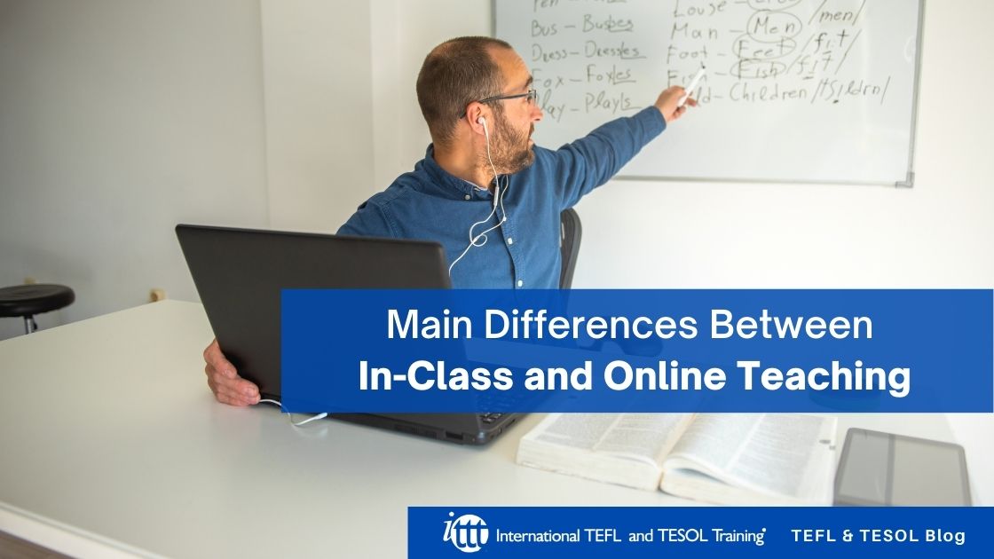 Main Differences Between InClass and Online Teaching ITTT TEFL Blog